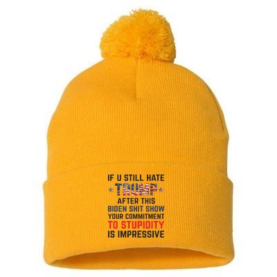 If You Still Hate Trump After This Biden Shit Show Funny Pom Pom 12in Knit Beanie