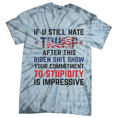 If You Still Hate Trump After This Biden Shit Show Funny Tie-Dye T-Shirt
