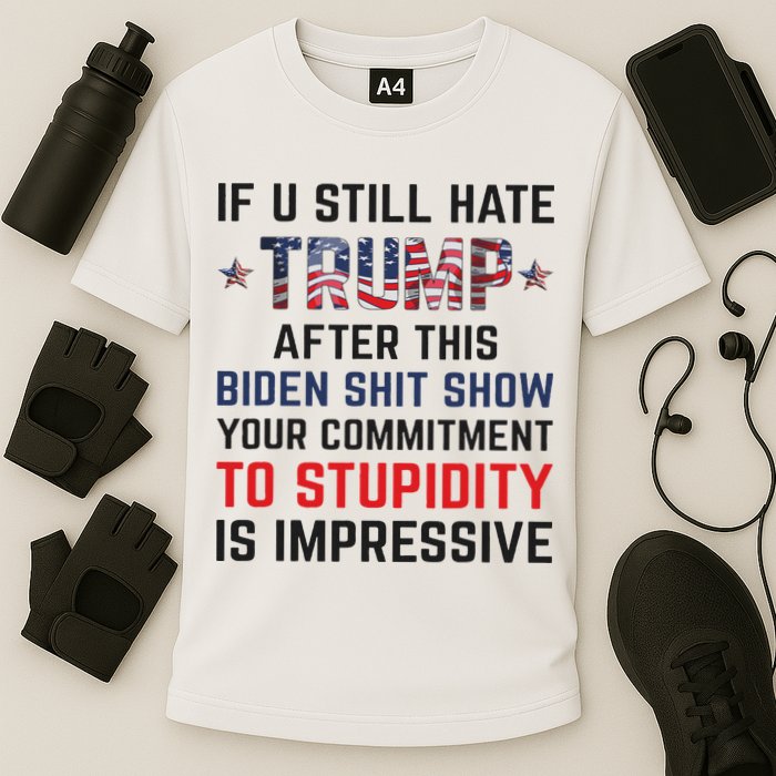 If You Still Hate Trump After This Biden Shit Show Funny Cooling Performance Crew T-Shirt