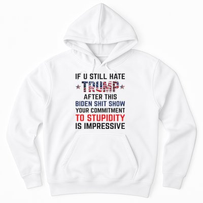 If You Still Hate Trump After This Biden Shit Show Funny Hoodie