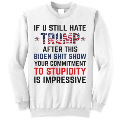 If You Still Hate Trump After This Biden Shit Show Funny Sweatshirt