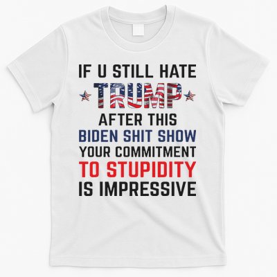 If You Still Hate Trump After This Biden Shit Show Funny T-Shirt
