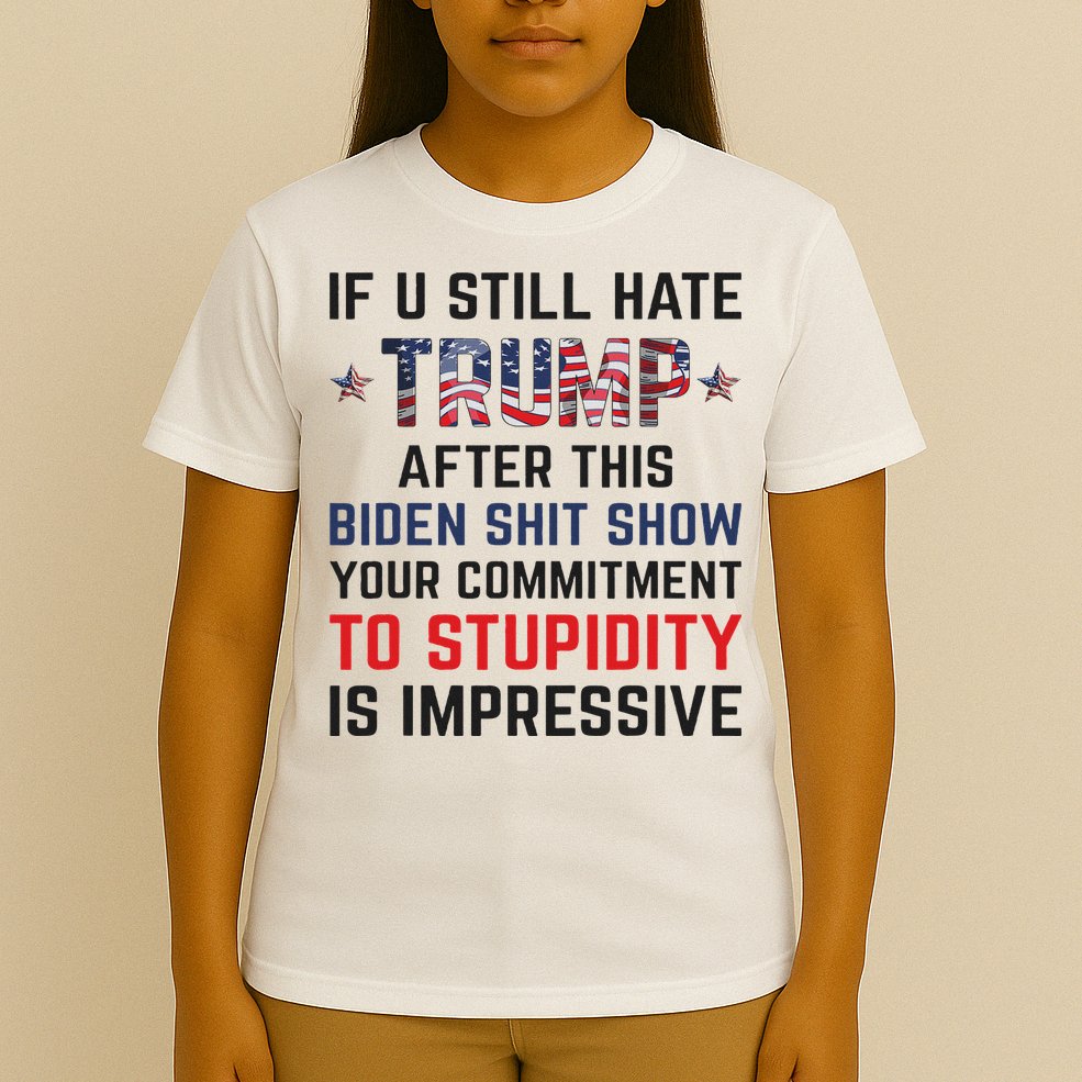 If You Still Hate Trump After This Biden Shit Show Funny T-Shirt