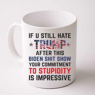 If You Still Hate Trump After This Biden Shit Show Funny Mug