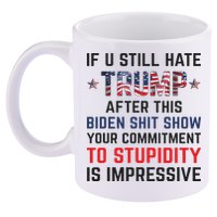 If You Still Hate Trump After This Biden Shit Show Funny 11oz C Handle Ceramic Mug