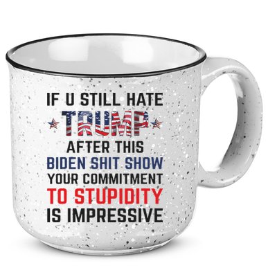 If You Still Hate Trump After This Biden Shit Show Funny 15oz Campfire Ceramic Mug