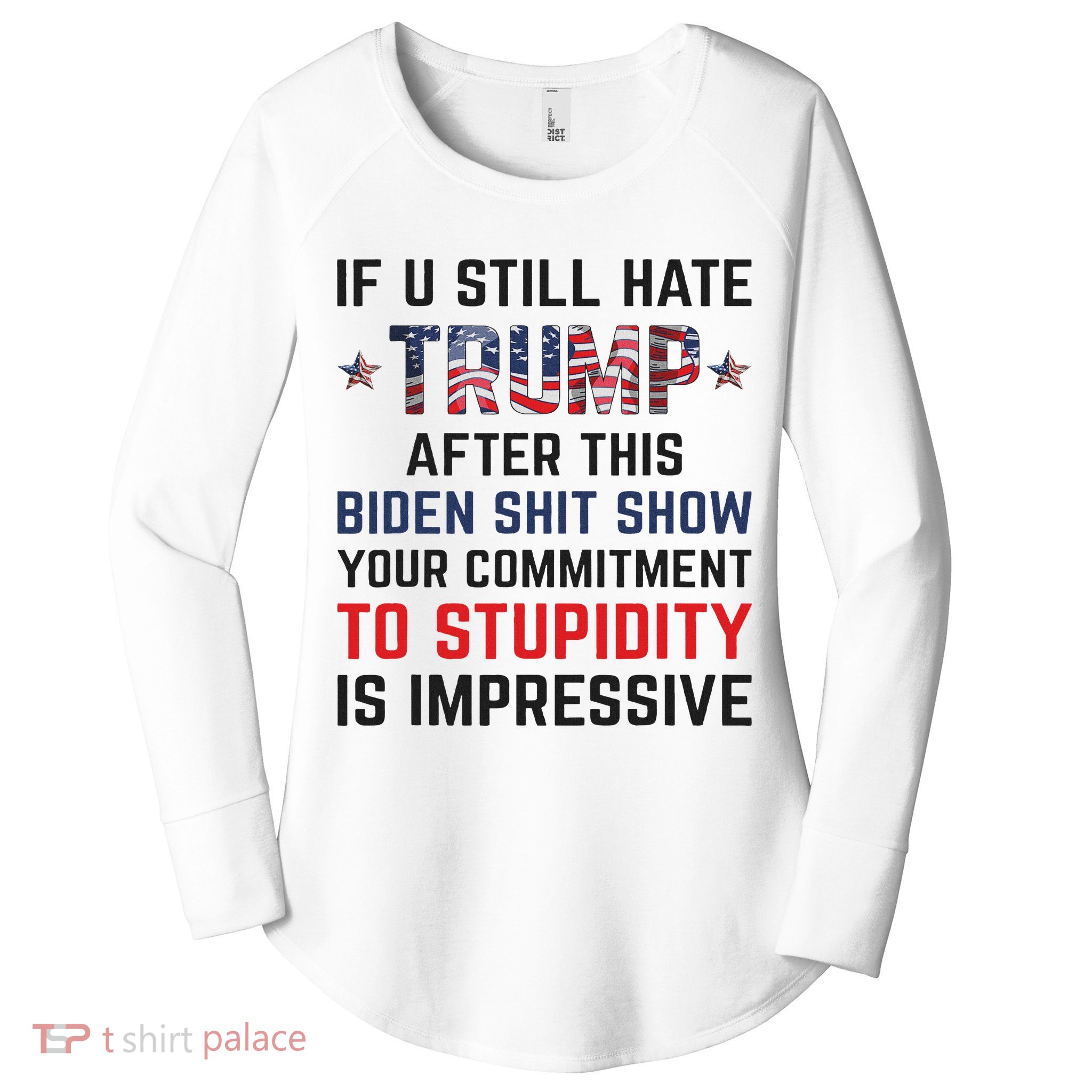 If You Still Hate Trump After This Biden Shit Show Funny Women's Perfect Tri Tunic Long Sleeve Shirt
