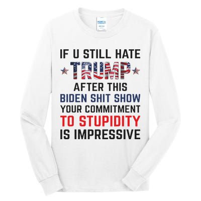 If You Still Hate Trump After This Biden Shit Show Funny Tall Long Sleeve T-Shirt