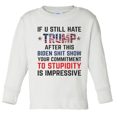 If You Still Hate Trump After This Biden Shit Show Funny Toddler Long Sleeve Shirt
