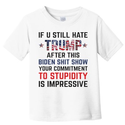 If You Still Hate Trump After This Biden Shit Show Funny Toddler T-Shirt