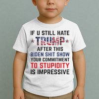 If You Still Hate Trump After This Biden Shit Show Funny Toddler T-Shirt
