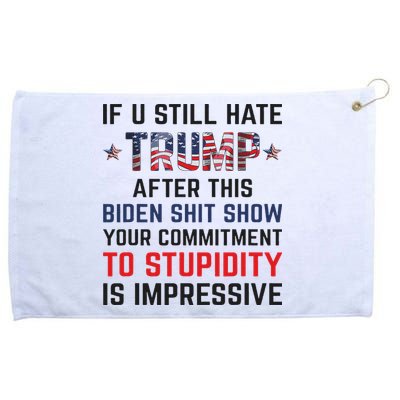 If You Still Hate Trump After This Biden Shit Show Funny Grommeted Golf Towel