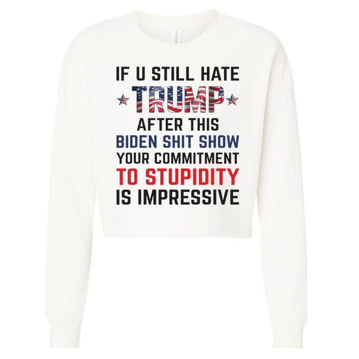 If You Still Hate Trump After This Biden Shit Show Funny Cropped Pullover Crew