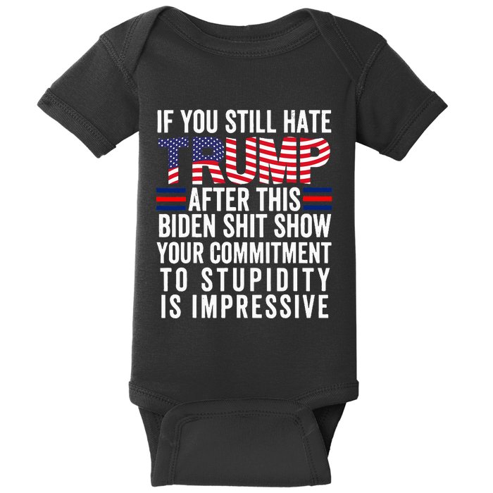 If You Still Hate Trump After This Biden Show Vote Trump Baby Bodysuit