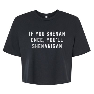 If You Shenan Once YouLl Shenanigan Let Them Shenan Bella+Canvas Jersey Crop Tee