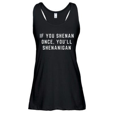 If You Shenan Once YouLl Shenanigan Let Them Shenan Ladies Essential Flowy Tank