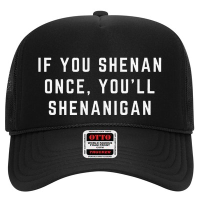 If You Shenan Once YouLl Shenanigan Let Them Shenan Trucker Hat