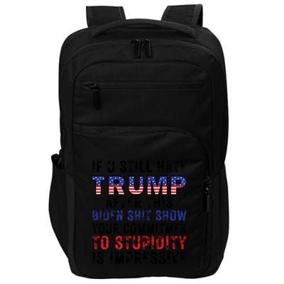 If You Still Hate Trump After This Biden Shit Show Funny Impact Tech Backpack