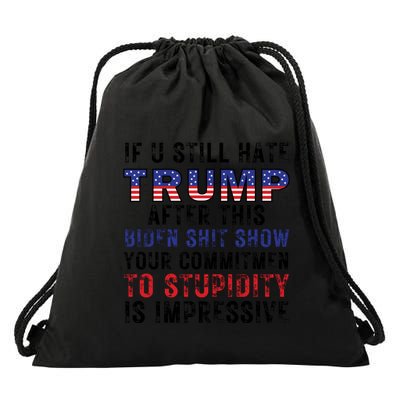 If You Still Hate Trump After This Biden Shit Show Funny Drawstring Bag