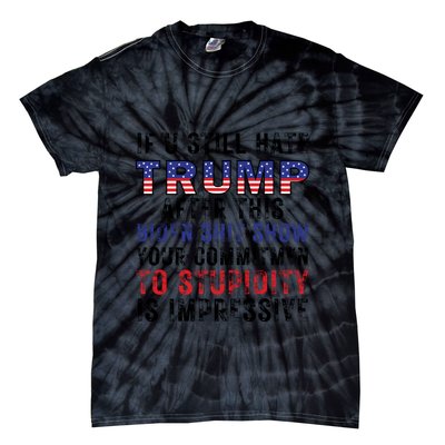 If You Still Hate Trump After This Biden Shit Show Funny Tie-Dye T-Shirt