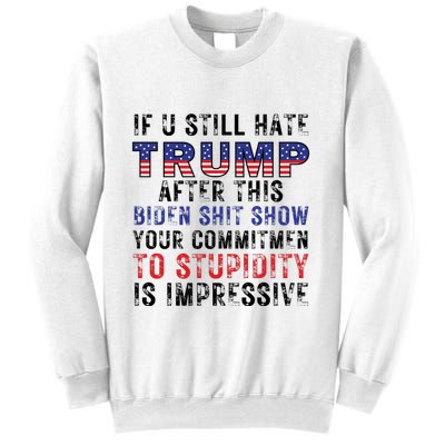 If You Still Hate Trump After This Biden Shit Show Funny Sweatshirt