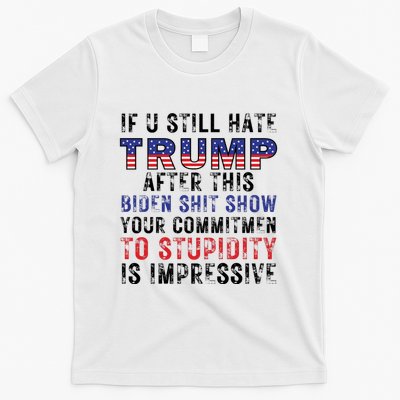 If You Still Hate Trump After This Biden Shit Show Funny T-Shirt