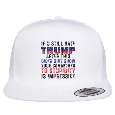 If You Still Hate Trump After This Biden Shit Show Funny Flatbill Hat