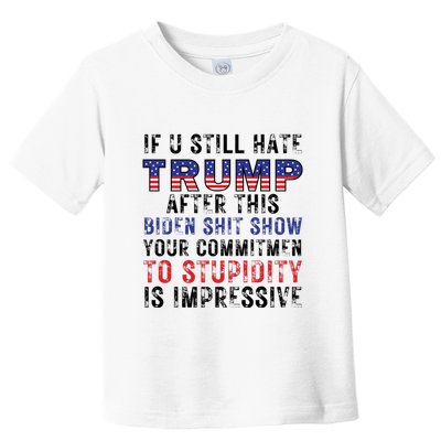 If You Still Hate Trump After This Biden Shit Show Funny Toddler T-Shirt