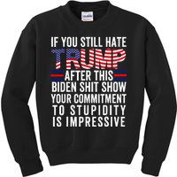 If You Still Hate Trump After This Biden Show Vote Trump Kids Sweatshirt