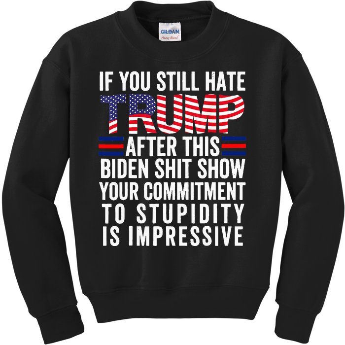 If You Still Hate Trump After This Biden Show Vote Trump Kids Sweatshirt