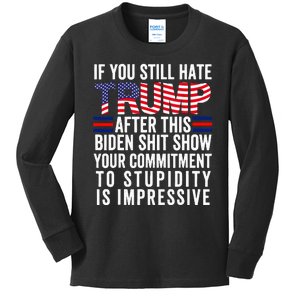 If You Still Hate Trump After This Biden Show Vote Trump Kids Long Sleeve Shirt