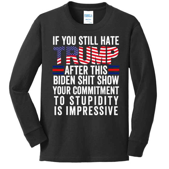 If You Still Hate Trump After This Biden Show Vote Trump Kids Long Sleeve Shirt