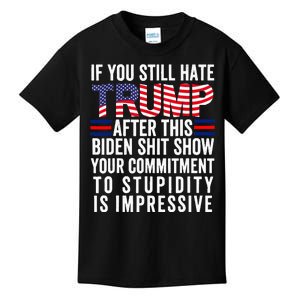 If You Still Hate Trump After This Biden Show Vote Trump Kids T-Shirt