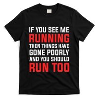 If You See Me Running Then Things Have Gone Poorly T-Shirt