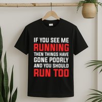 If You See Me Running Then Things Have Gone Poorly T-Shirt