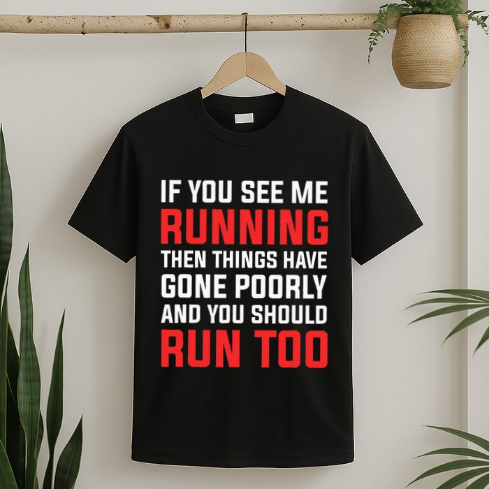 If You See Me Running Then Things Have Gone Poorly T-Shirt