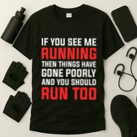 If You See Me Running Then Things Have Gone Poorly T-Shirt