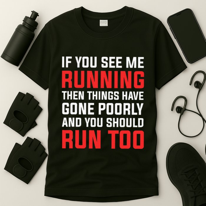 If You See Me Running Then Things Have Gone Poorly T-Shirt