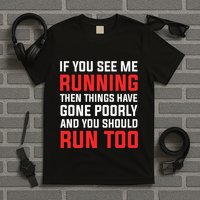 If You See Me Running Then Things Have Gone Poorly T-Shirt