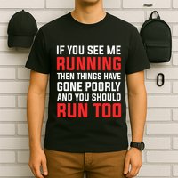 If You See Me Running Then Things Have Gone Poorly T-Shirt