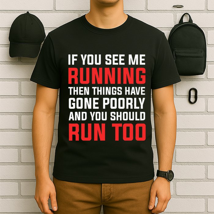 If You See Me Running Then Things Have Gone Poorly T-Shirt