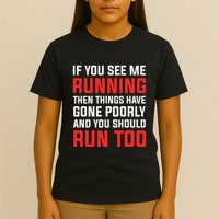If You See Me Running Then Things Have Gone Poorly T-Shirt