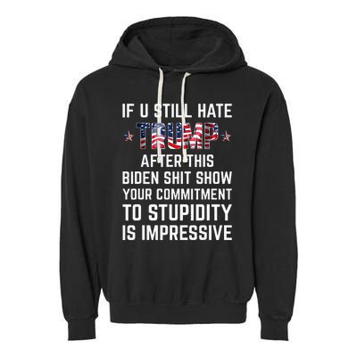 If You Still Hate Trump After This Biden Shit Show Funny Garment-Dyed Fleece Hoodie