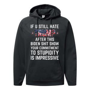 If You Still Hate Trump After This Biden Shit Show Funny Performance Fleece Hoodie