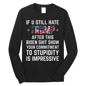 If You Still Hate Trump After This Biden Shit Show Funny Long Sleeve Shirt