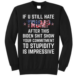 If You Still Hate Trump After This Biden Shit Show Funny Sweatshirt