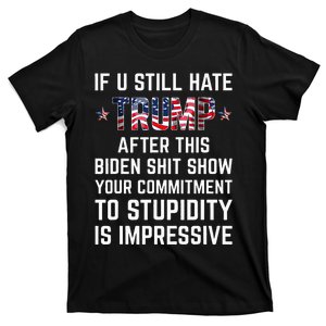 If You Still Hate Trump After This Biden Shit Show Funny T-Shirt