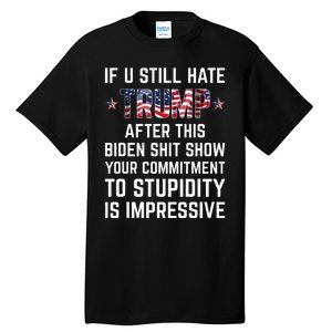 If You Still Hate Trump After This Biden Shit Show Funny Tall T-Shirt