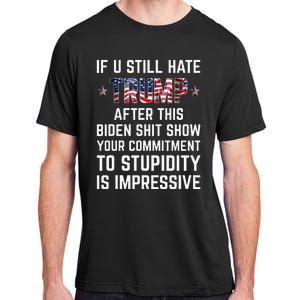 If You Still Hate Trump After This Biden Shit Show Funny Adult ChromaSoft Performance T-Shirt