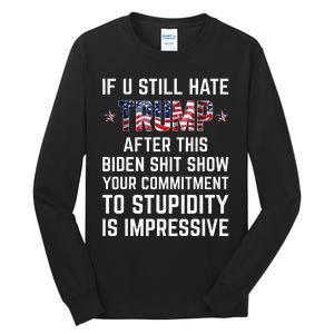 If You Still Hate Trump After This Biden Shit Show Funny Tall Long Sleeve T-Shirt